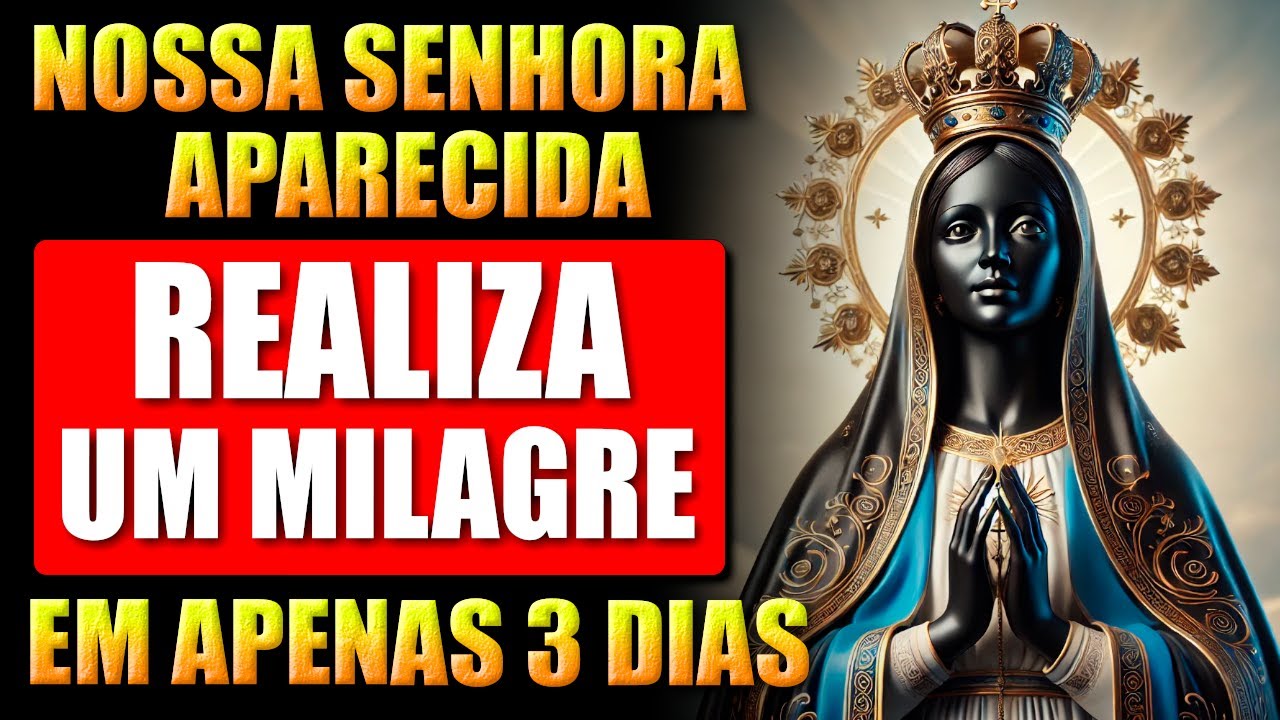 🛑ORAÇÃO A NOSSA SENHORA APARECIDA - POR UM MILAGRE EM 3 DIAS!