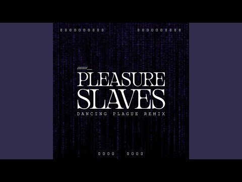 Pleasure Slaves (Dancing Plague Remix)