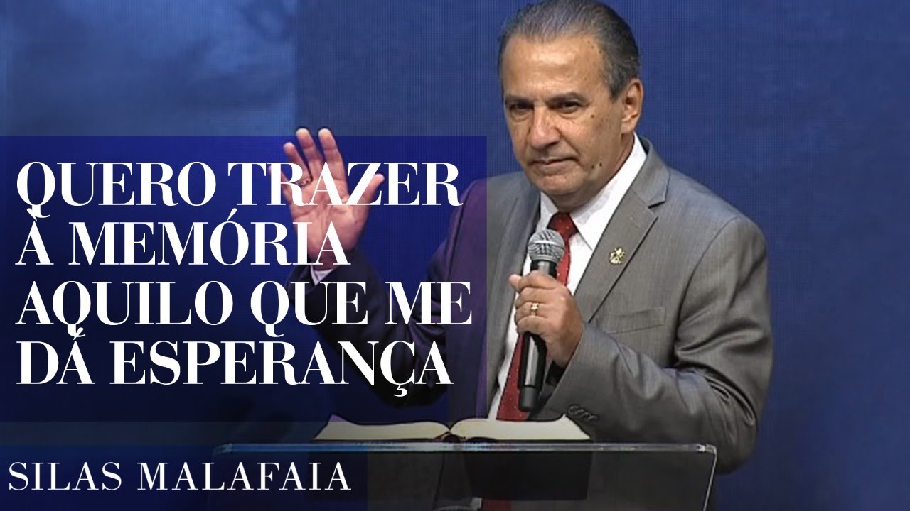 Pastor Silas Malafaia - Quero trazer à memória aquilo que me dá esperança