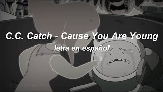 CC Catch - Cause You Are Young (letra en español/lyrics)