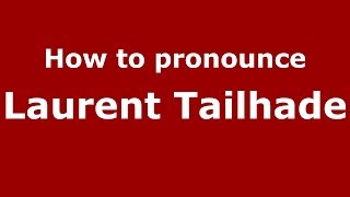 How to pronounce Laurent Tailhade