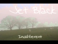 Jet Black - Indifferent 