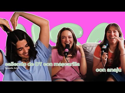 SALIENDO DE OT CON MASCARILLA con Anaju | Nosequé Podcast 2x36
