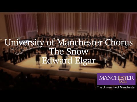 The Snow, Edward Elgar - University of Manchester Chorus