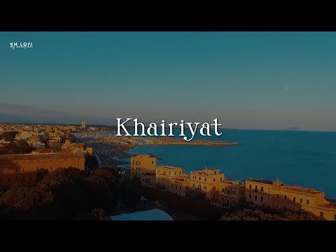 Khairiyat - Lofi (Slowed + Reverb) | Arijit Singh | KN Lofi