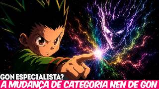 GON SE TORNOU UM ESPECIALISTA EM SEU RETORNO?A MUDANÇA DA CATEGORIA DE NEN EXPLICADA-HUNTER X HUNTER