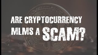 Are Bitcoin/Cryptocurrency MLMs a Scam?