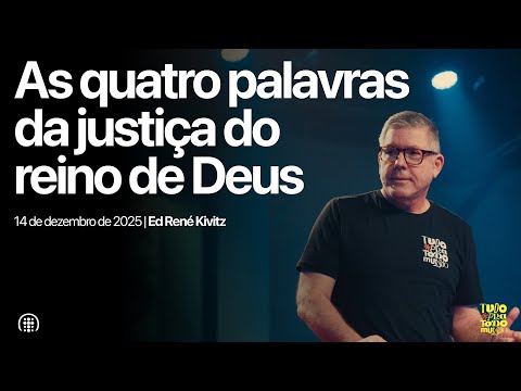 As quatro palavras da justiça do reino de Deus | Ed René Kivitz | 14 de dezembro de 2025