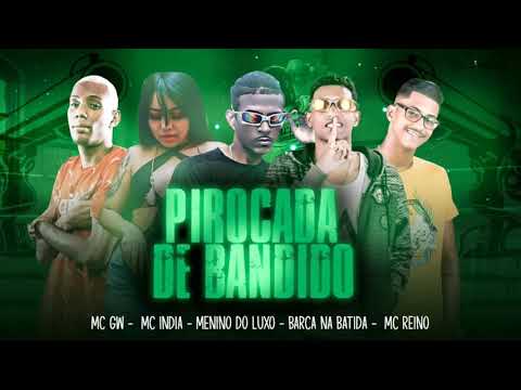 MC REINO E BARCA NA BATIDA E MENINO DO LUXO E MC ÍNDIA E MC GW - PIROCADA DE BANDIDO - MÚSICA NOVA