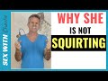 3 Reasons Why She Is NOT SQUIRTING