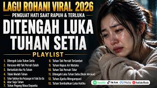 Download lagu Ditengah Luka Tuhan Setia | Lagu Rohani Viral 2026 - Penguat Hati Saat Rapuh & Terluka mp3