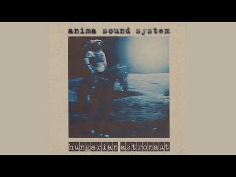 Anima Sound System - Csángó (Hungarian Astronaut)