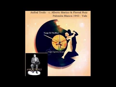 Tango DJ TheMan - Aníbal Troilo - c. Alberto Marino & Floreal Ruiz - Palomita Blanca 1943 - Vals