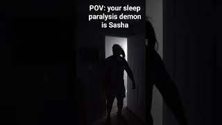 POV Sasha is your sleep, paralysis demon🤣
