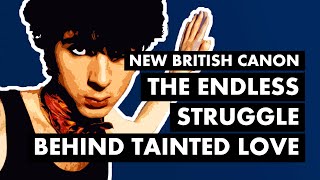 The Endless Struggle Behind Soft Cell &amp; TAINTED LOVE | New British Canon