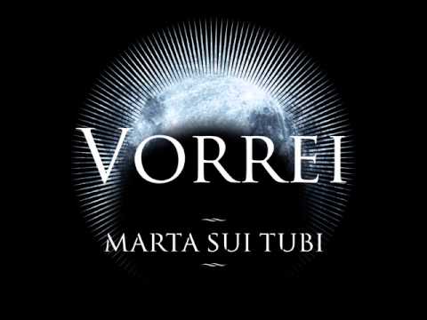 Marta Sui Tubi - Vorrei