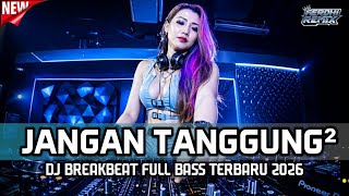 Download lagu DJ BREAKBEAT FULL BASS TERBARU 2026 | DJ JANGAN TANGGUNG-TANGGUNG | DUGEM PARTY INDO GALAU VIRAL mp3