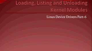 Linux Device Drivers Part 6 : Loading and Unloading Kernel Modules