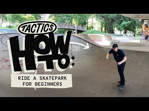 How to Ride Skateparks for Beginners | Etiquette, Dropping-In, Pumping, Carving | Tactics