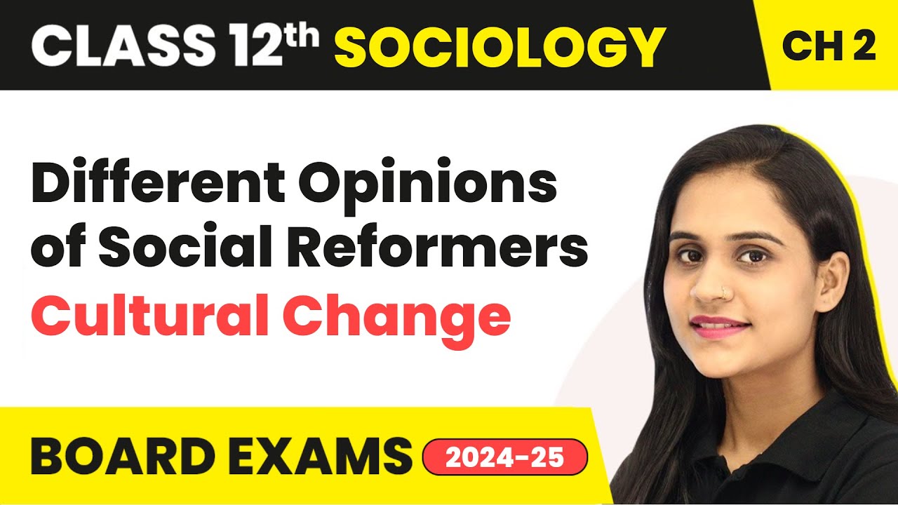 Different Opinions of Social Reformers - Cultural Change | Class 12 Sociology Chapter 2 | CBSE 2024