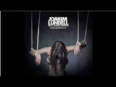 Joakim Lundell ft Lazee & Miinou - Hazardous - Official Audio