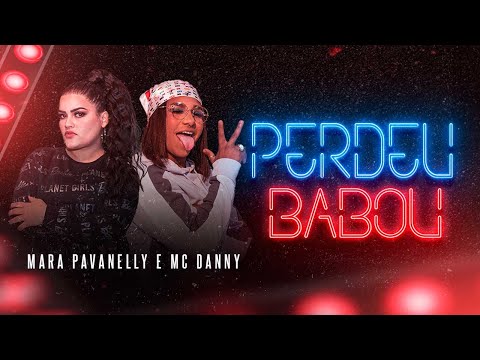 Mara Pavanelly e MC Danny - Perdeu Babou (Clipe Oficial)