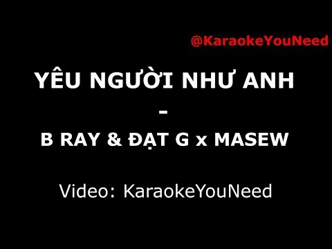 [Karaoke] Yêu Người Như Anh - B RAY ft ĐẠT G x MASEW (beat chuẩn)