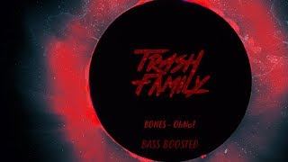 BONES - OhNo! (BASS BOOSTED)
