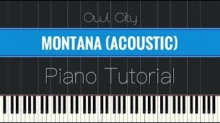 Owl City - Montana [Acoustic] (Piano Tutorial)*