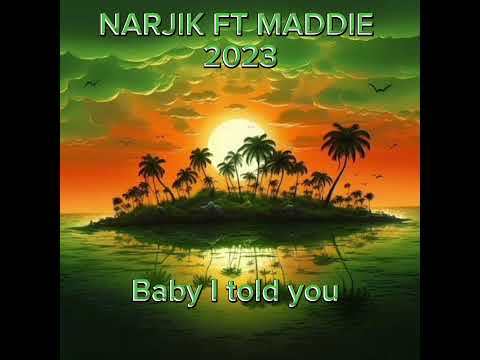 Baby I told you by (narjik and maddie )2023pop reggae