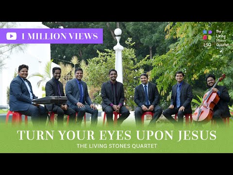 TURN YOUR EYES UPON JESUS | THE LIVING STONES QUARTET ft. NIRMAL | #thelsq
