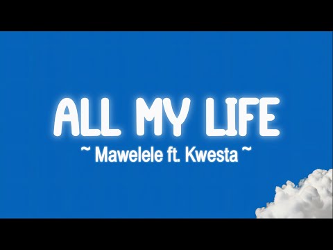 ALL MY LIFE - @UMUTHI (mawelele) & @KwestaDaKAR LYRICS