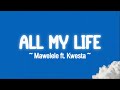 ALL MY LIFE UMUTHI Mawelele KwestaDaKAR LYRICS