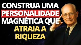 Como Desenvolver uma Personalidade Magnética que Atrai o Sucesso | Napoleon Hill
