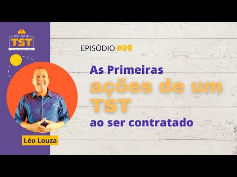 Praticas do TST #09 - as primeiras ações de um TST ao ser contratado