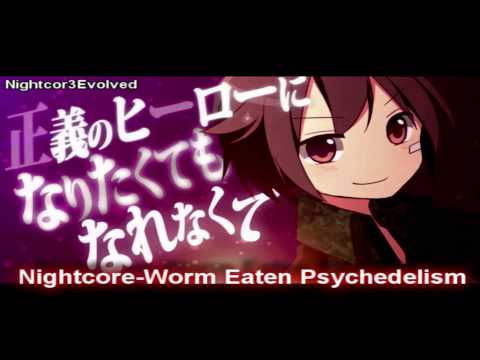 Nightcore - Worm Eaten Psychedelism