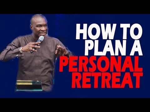 HOW TO PLAN A PERSONAL RETREAT-APOSTLE JOSHUA SELMAN NIMMAK