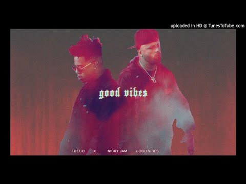 Fuego Feat. Nicky Jam – Good Vibes