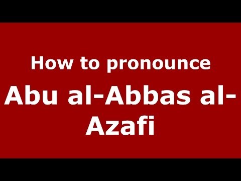 How to pronounce Abu al-Abbas al-Azafi (Arabic/Morocco) - PronounceNames.com