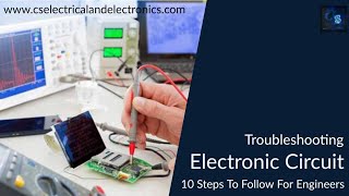 Top 10 Steps To Follow To Troubleshoot Electronic Circuits | Troubleshooting Electronic Circuits