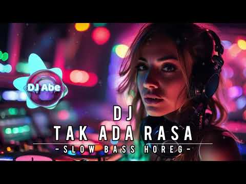 DJ Tak Ada Rasa Slow Bass | Remix Full Horeg Terbaru 2024