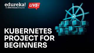 Kubernetes Project for Beginners | Run your First App on Kubernetes | Edureka | Kubernetes Live