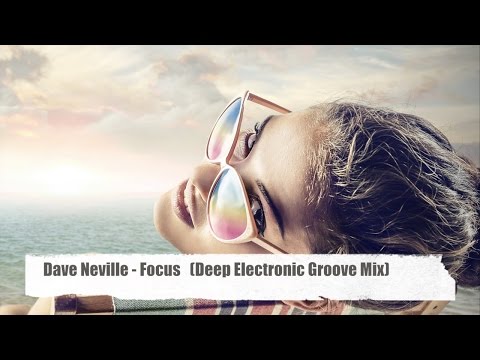 Dave Neville - Focus (Deep Electronic Groove Mix) taken from 
