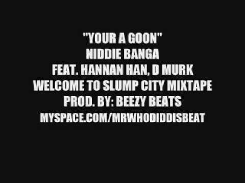 "YOUR A GOON" NIDDIE BANGA