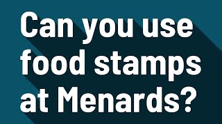 Can you use food stamps at Menards