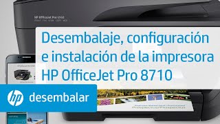 Desembalaje, configuración e instalación de la impresora HP OfficeJet Pro 8710