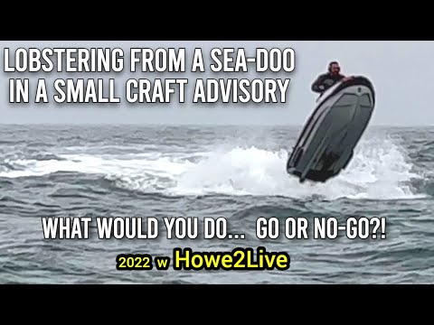 Lobstering from a Sea-Doo Trophy Pro 170 in a small craft advisory?! What would you do- Go or No-Go?
