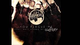 Oh, Infamous City - You Plague Me (Ft. Matt Fearno from Celladora﻿) + LYRICS
