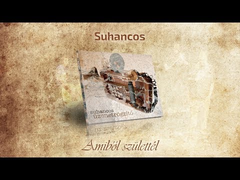 Suhancos - Amiből születtél (2007)