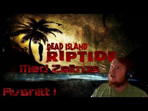 zaitr0s spelar Dead Island Riptide - Avsnitt 1 - (Svenska)